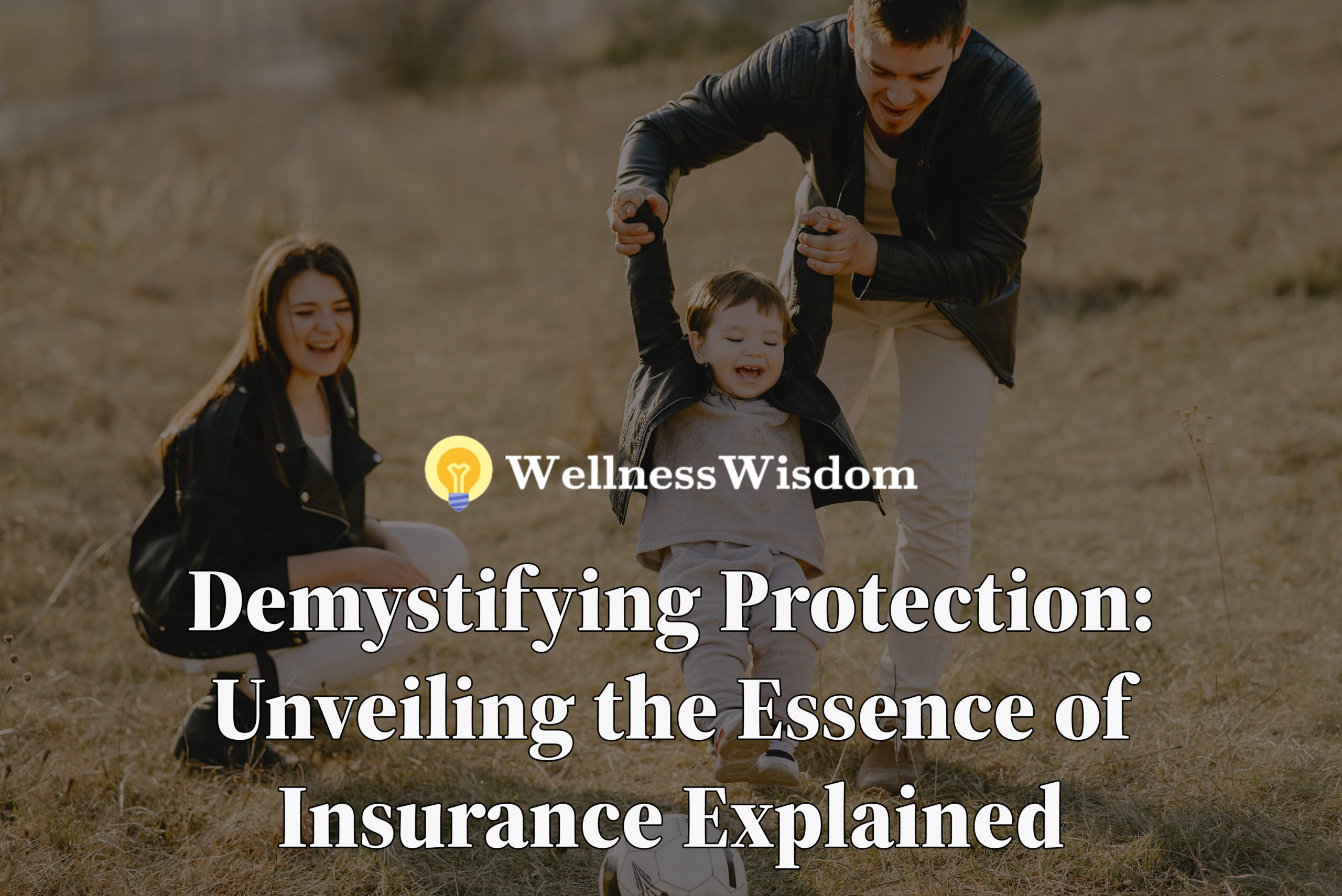 Demystifying Protection Unveiling the Essence of Insurance Explained