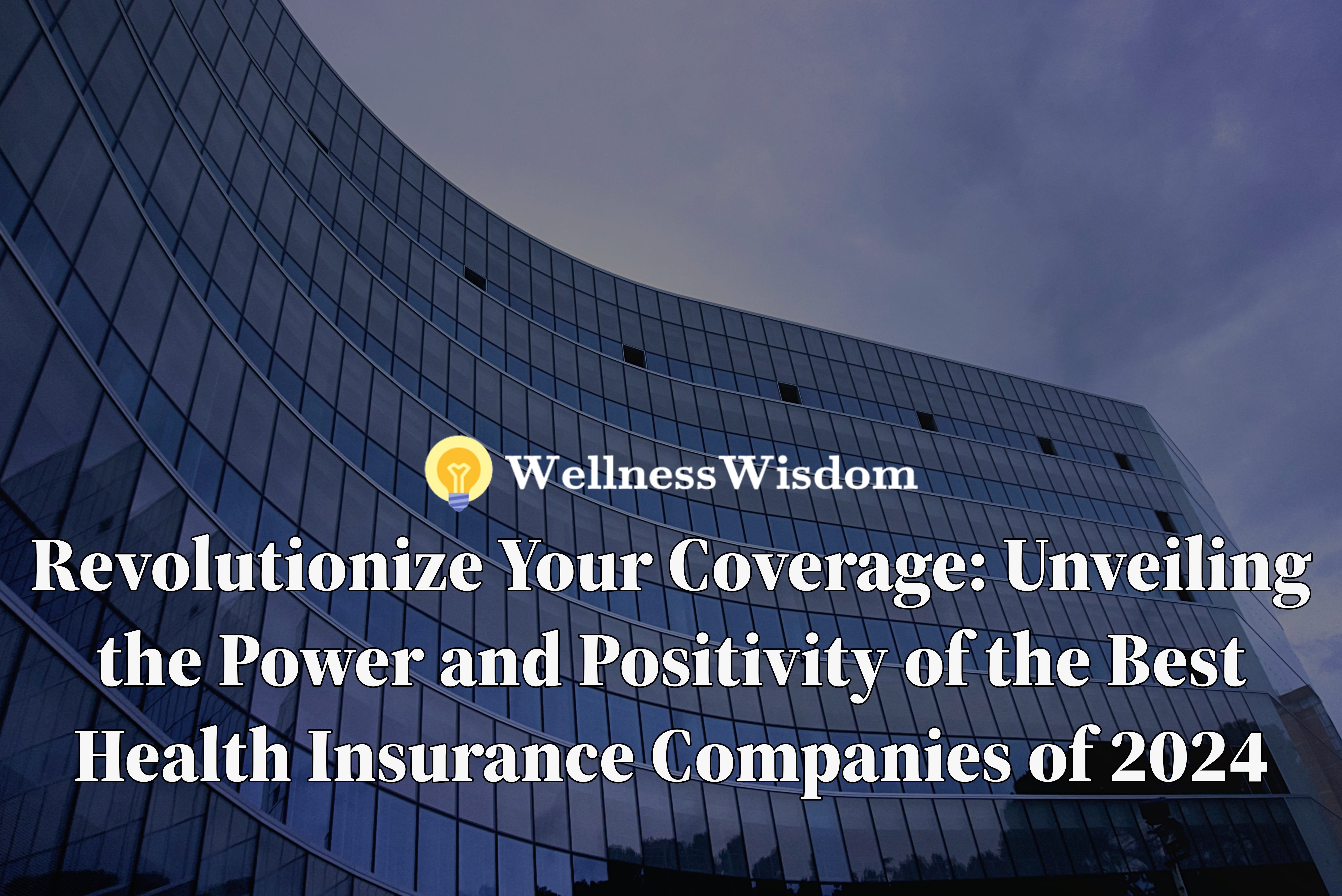 Health insurance, Best health insurance companies, Healthcare coverage, Financial security, Comprehensive insurance, Preventive care, Peace of mind, Affordable healthcare, Provider network, Customer service, Wellness programs, Telemedicine, Health incentives, Health investment.